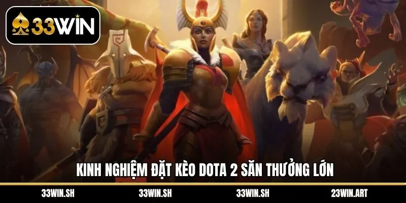 Kinh nghiệm đặt kèo Dota 2 săn thưởng lớn