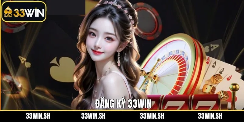 Đăng Ký 33WIN - Bước Đầu Tham Gia Giải Trí Tại Nhà Cái