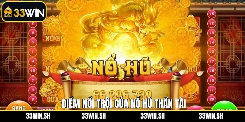 Ưu điểm nổi bật của tựa game nổ hũ thần tài 33WIN 