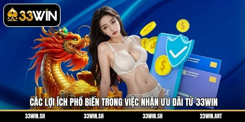 Các lợi ích phổ biến trong việc nhận ưu đãi từ 33Win