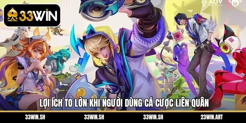 Lợi ích to lớn khi người dùng cá cược Liên Quân