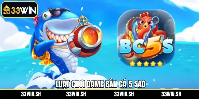 Khám phá luật chơi cơ bản của tựa game bắn cá 5 sao
