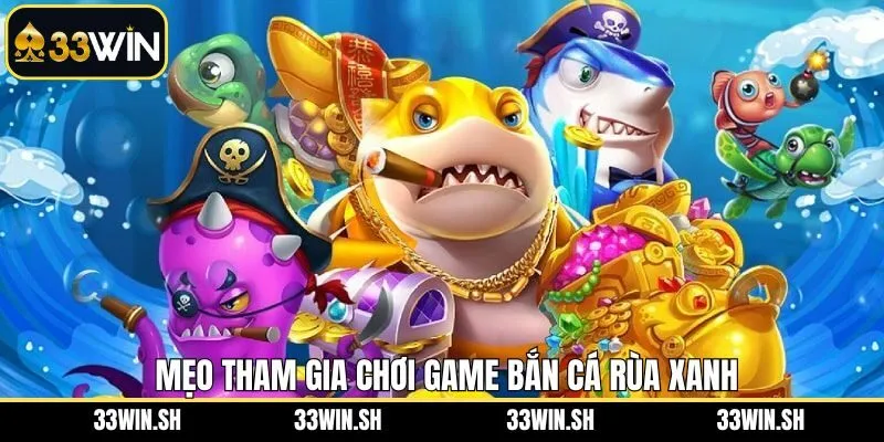 Bỏ túi những mẹo chơi bắn cá rùa xanh thu về nhiều điểm thưởng