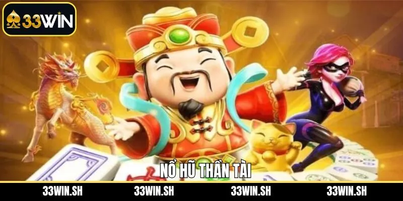 Nổ Hũ Thần Tài 33WIN – Chinh Phục Vùng Đất Kỳ Diệu Của Vận May