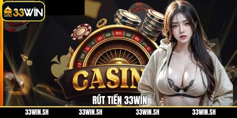 Hướng Dẫn Rút Tiền 33Win - Quy Trình Chuẩn Xác, Bảo Mật Cao
