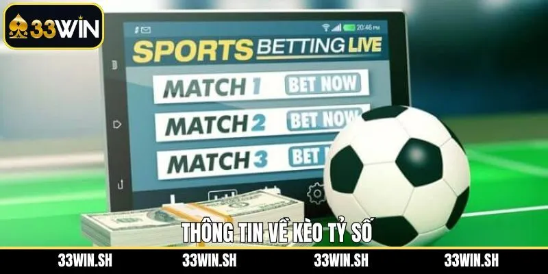 Nội dung sơ lược kèo cược tỷ số 33WIN 