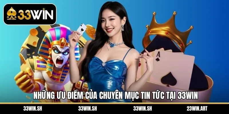 Những ưu điểm của chuyên mục tin tức tại 33Win