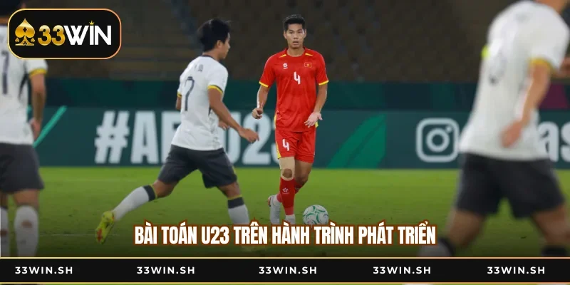 Bài toán U23 trên hành trình phát triển