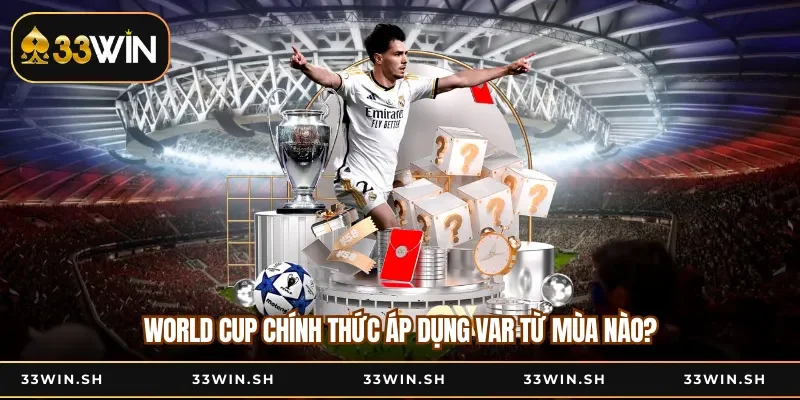 World Cup chính thức áp dụng VAR từ mùa nào?