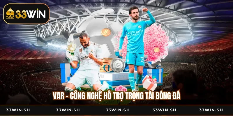 VAR - Công nghệ hỗ trợ trọng tài bóng đá