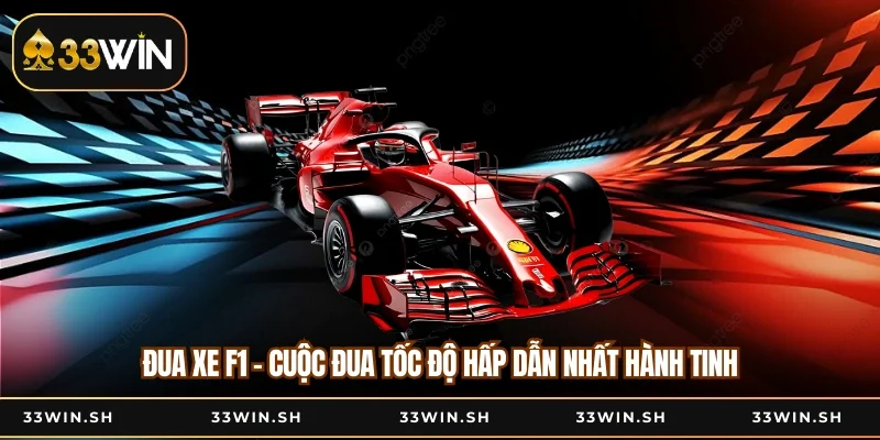 Đua Xe F1 - Cuộc Đua Tốc Độ Hấp Dẫn Nhất Hành Tinh