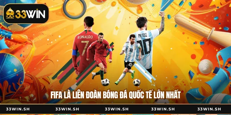 FIFA là liên đoàn bóng đá quốc tế lớn nhất