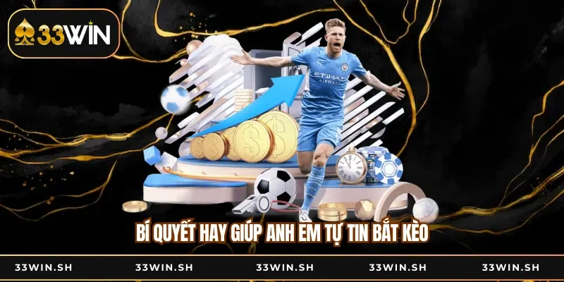 Bí quyết hay giúp anh em tự tin bắt kèo