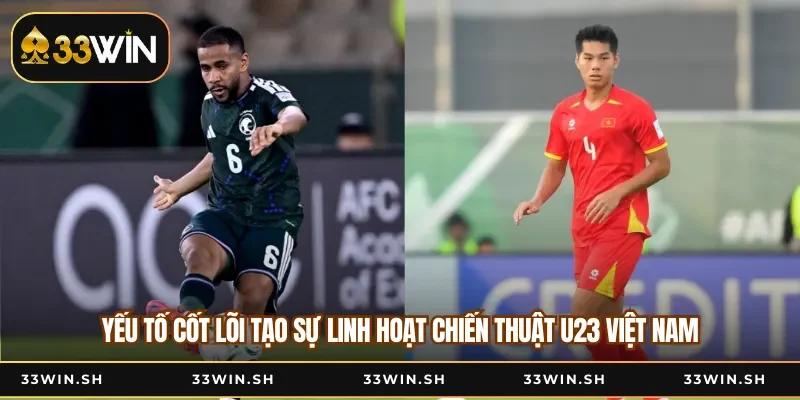 Yếu tố cốt lõi tạo sự linh hoạt chiến thuật U23 Việt Nam