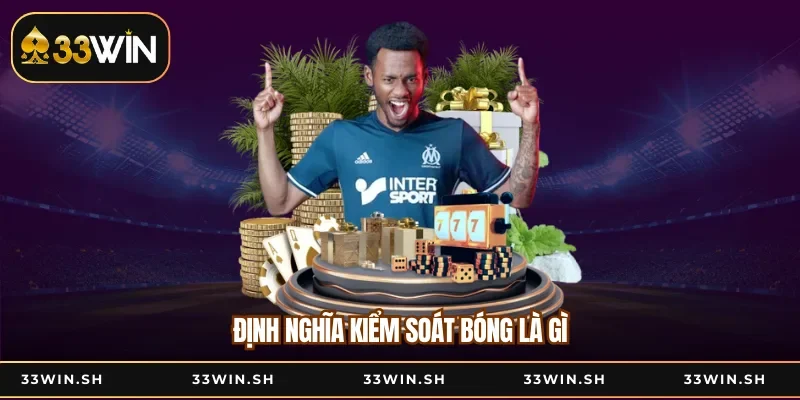 Định nghĩa kiểm soát bóng là gì