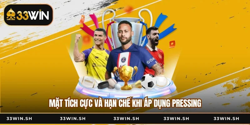Mặt tích cực và hạn chế khi áp dụng pressing