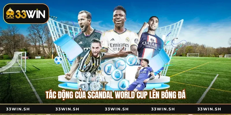 Tác động của scandal World Cup lên bóng đá
