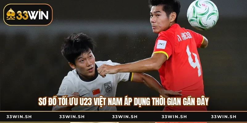 Sơ đồ tối ưu U23 Việt Nam áp dụng thời gian gần đây