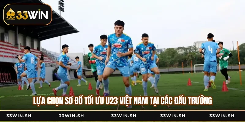 Lựa chọn sơ đồ tối ưu U23 Việt Nam tại các đấu trường