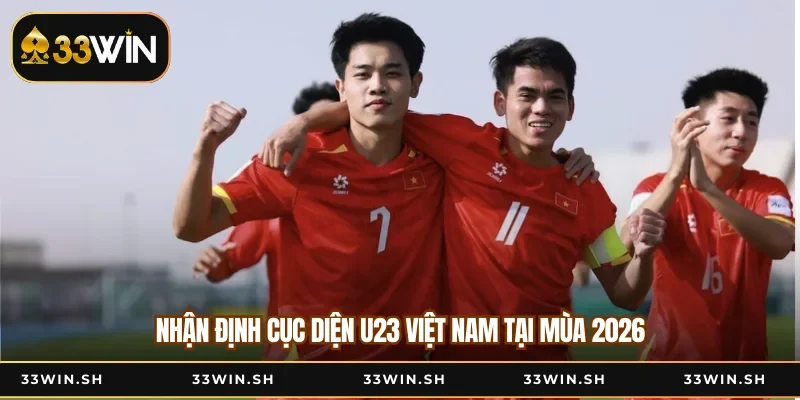 Nhận định cục diện U23 Việt Nam tại mùa 2026