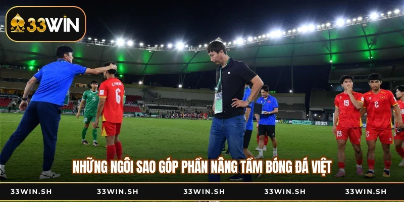 Những ngôi sao góp phần nâng tầm bóng đá Việt
