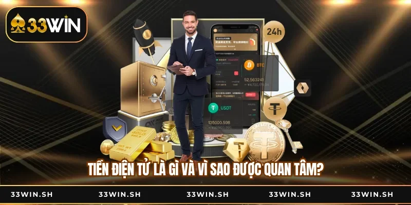 Tiền điện tử là gì và vì sao được quan tâm?