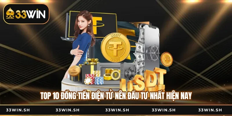 Top 10 đồng tiền điện tử nên đầu tư nhất hiện nay