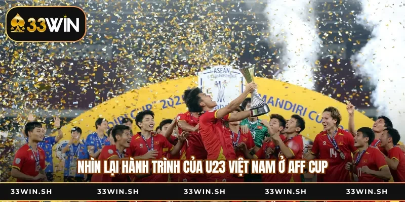 Nhìn lại hành trình của U23 Việt Nam ở AFF Cup