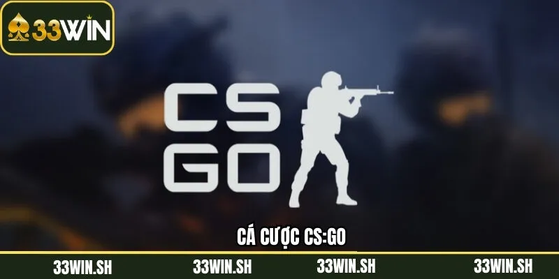 Cá Cược CS:GO - Chiến Lược Chọn Kèo Hay Từ Nhà Cái 33Win