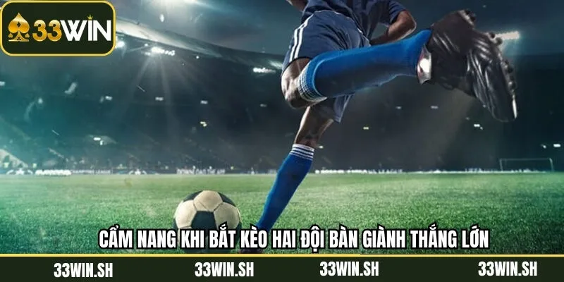 Kinh nghiệm thắng lớn khi tham gia kèo hai đội ghi bàn