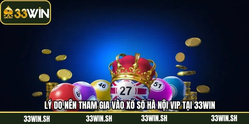 Những ưu điểm nổi bật vào xổ số Hà Nội hấp dẫn 33Win