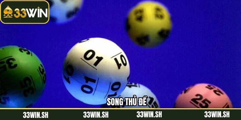 Song Thủ Đề - Kinh Nghiệm Nuôi Số Chuẩn Từ Chuyên Gia 33Win