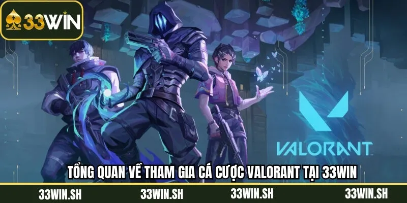 Nét chính về trải nghiệm Esport Valorant tại 33Win